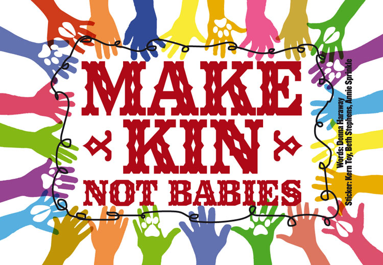 Autocollant Make Kin Not Babies! par Kern Toy, Beth Stephens, Annie Sprinkle. Mots de Donna Harway.